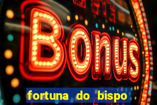 fortuna do bispo samuel ferreira